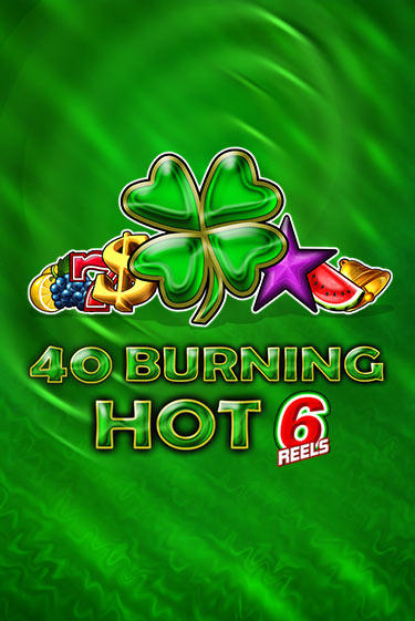 40 Burning Hot 6 Reels игровой автомат | Казино Кристалл играть бесплатно