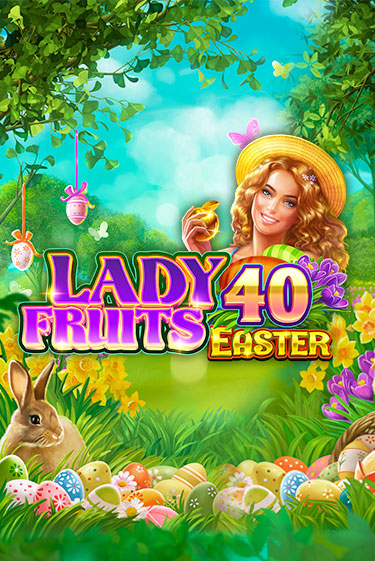 Lady Fruits 40 Easter игровой автомат | Казино Кристалл играть бесплатно