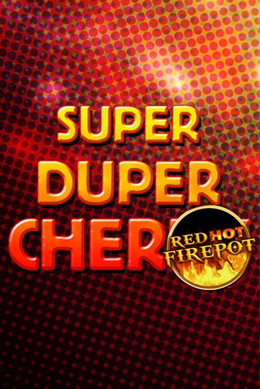 Super Duper Cherry Red Hot Firepot игровой автомат | Казино Кристалл играть бесплатно